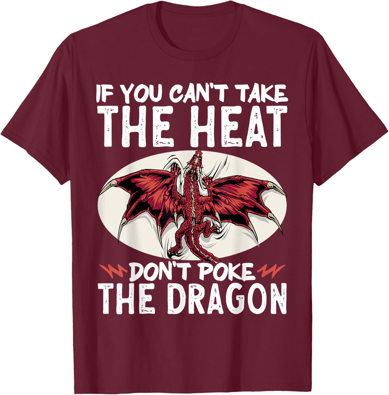 If You Can't Take The Heat Don't Poke The Dragon T-Shirt - T-Shirt | Maroon
