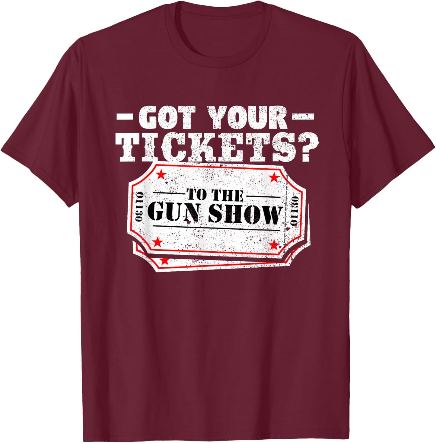 Got Your Tickets To The Gun Show Funny Gym T Shirt T-Shirt - T-Shirt | Maroon