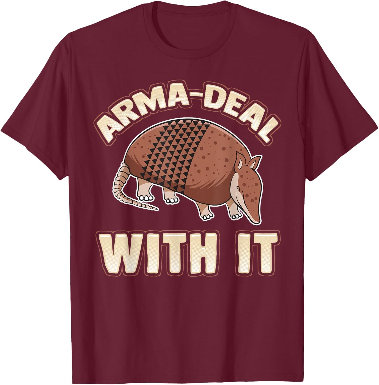 Arma-Deal With It fun pun Armadillo Gift Armadillo Lovers T-Shirt - T-Shirt | Maroon