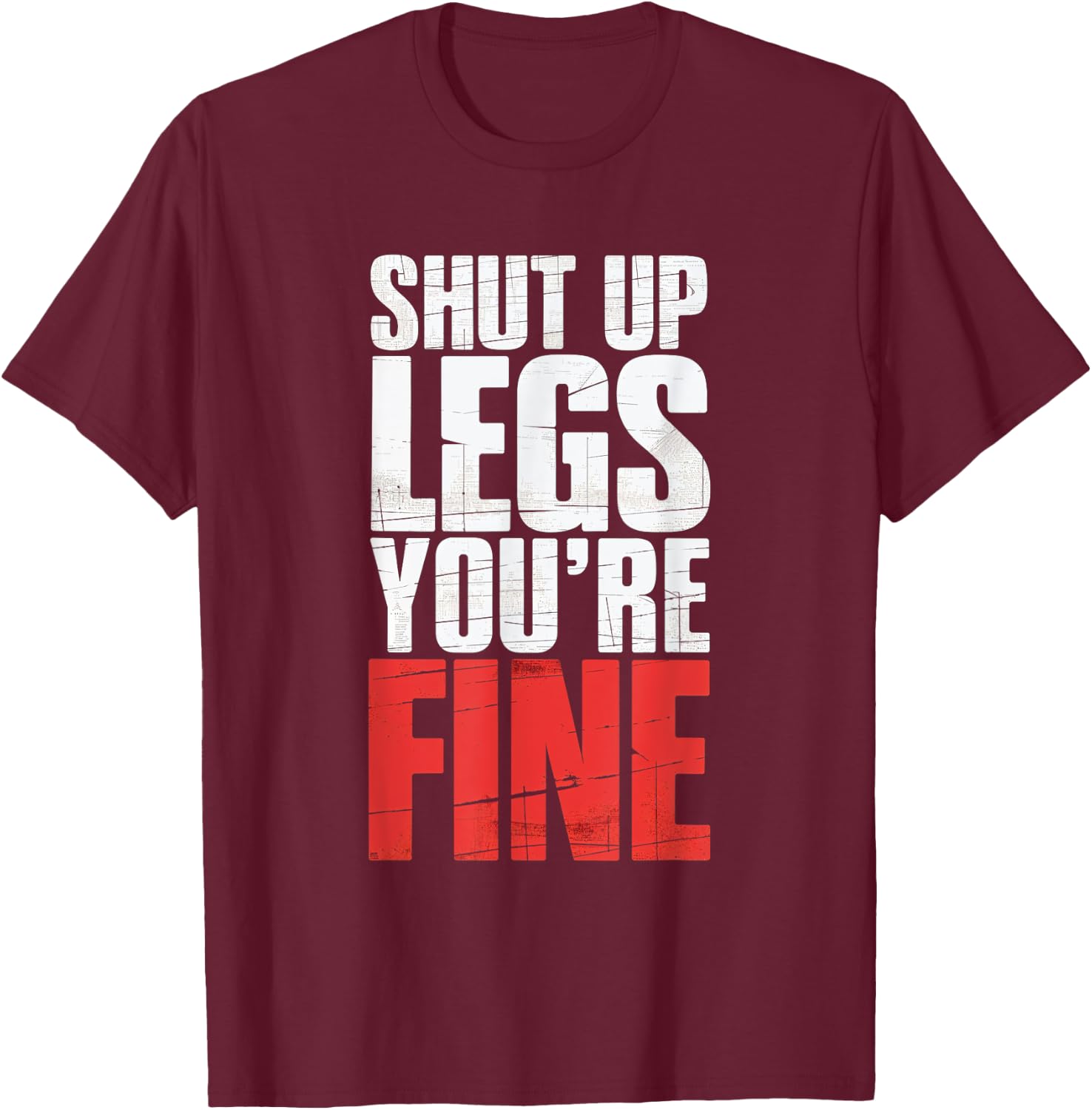 Shut Up Legs You're Fine Fitness Gym Workout Legs T-Shirt - T-Shirt | Maroon