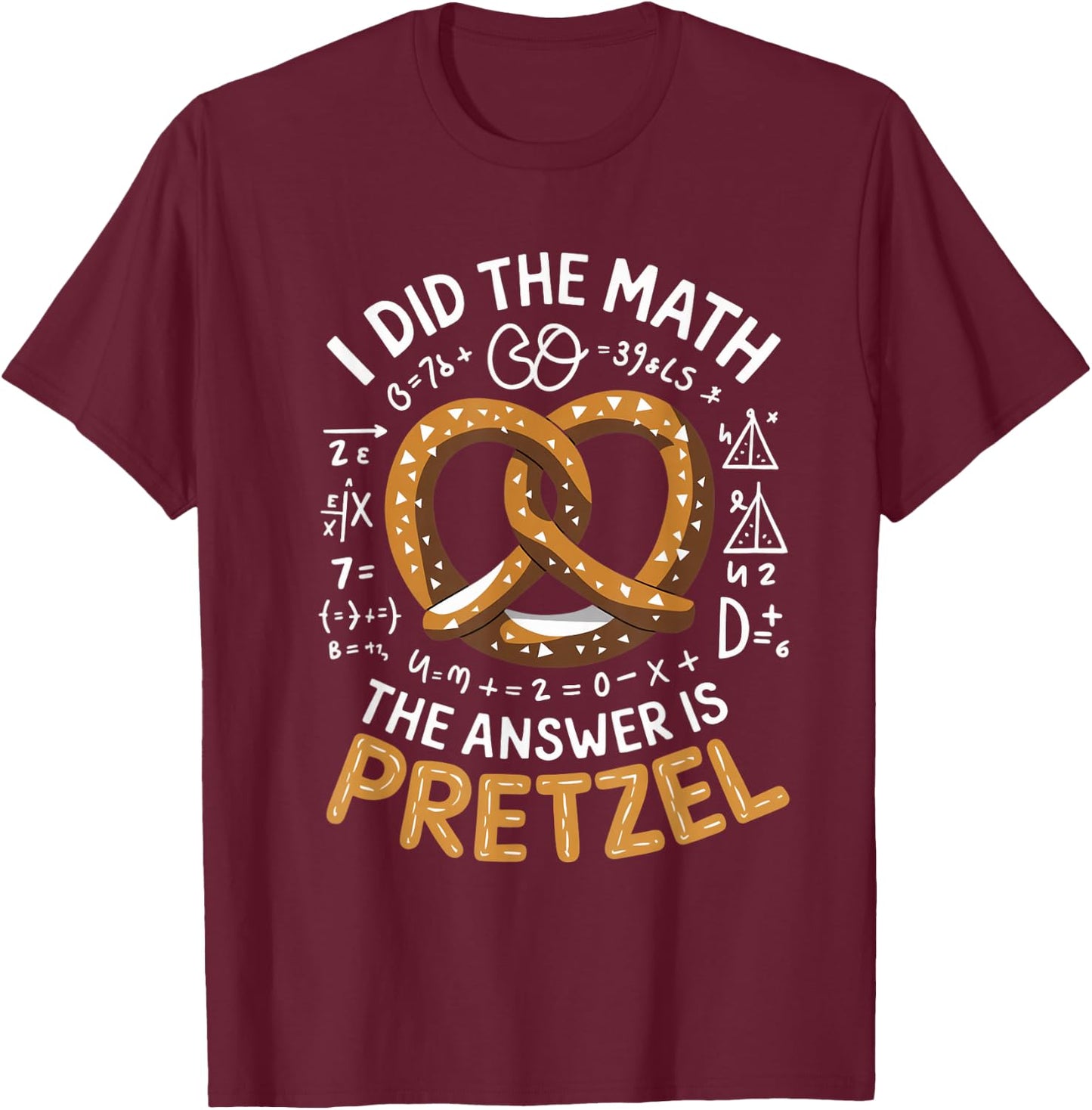 Food Lovers I Did The Math Answer Is Pretzel T-Shirt - T-Shirt | Maroon
