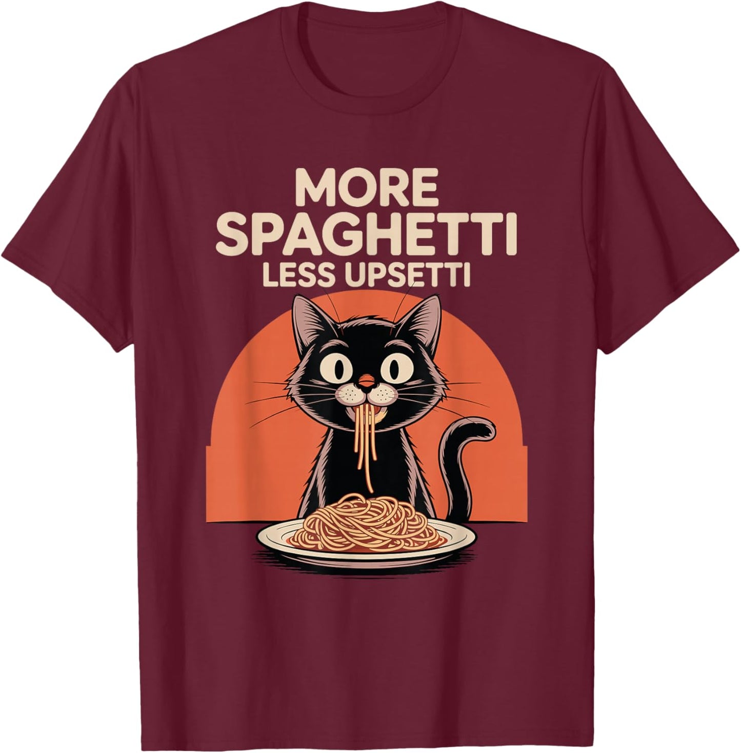 More Spaghetti Less Upsetti Funny Cat Saying T-Shirt - T-Shirt | Maroon