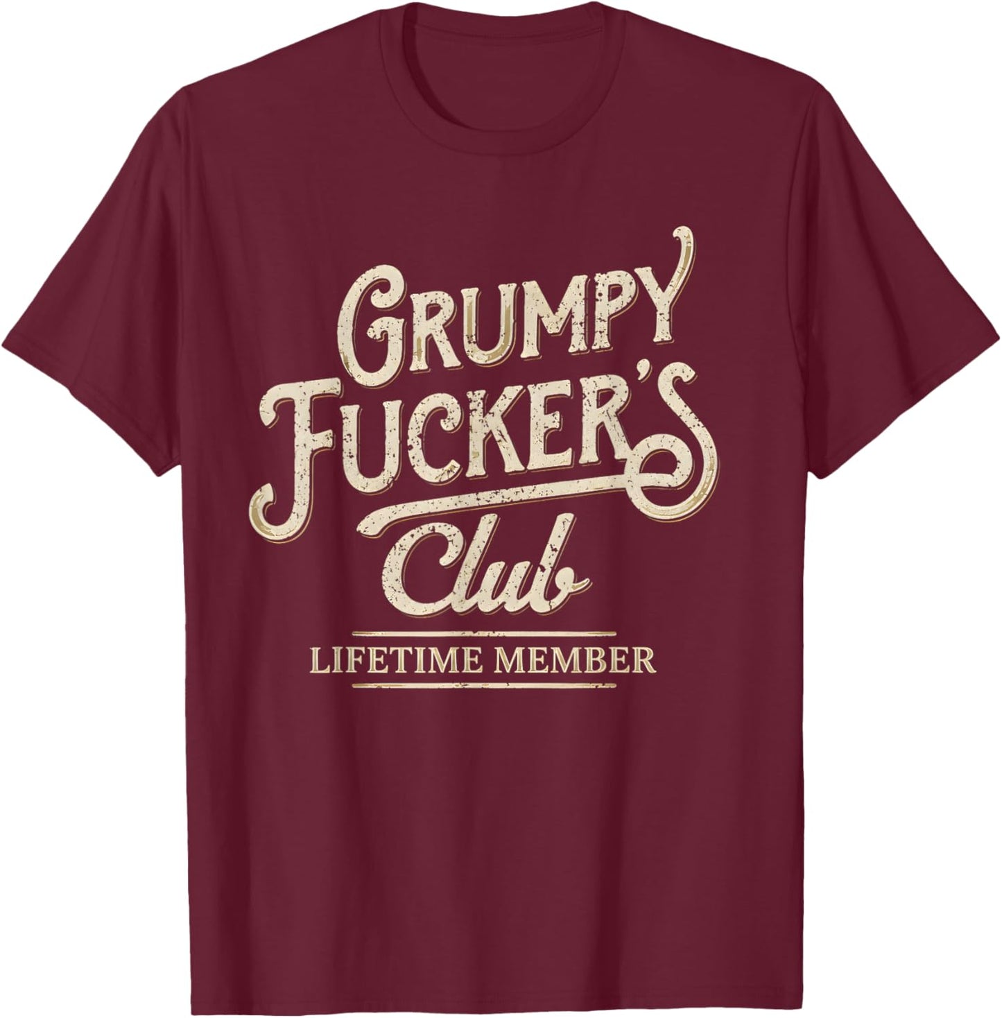 Grumpy Fuckers Club Lifetime Member Sarcastic T-Shirt - T-Shirt | Maroon
