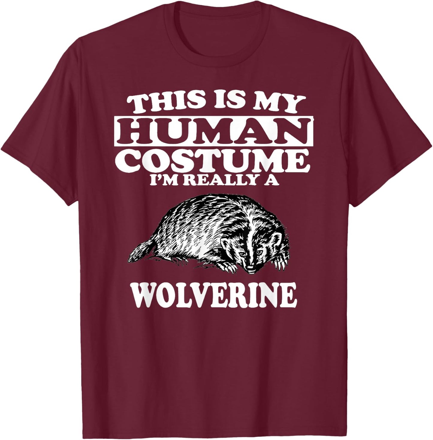 This is My Human Costume I'm Really A Wolverine T-Shirt - T-Shirt | Maroon