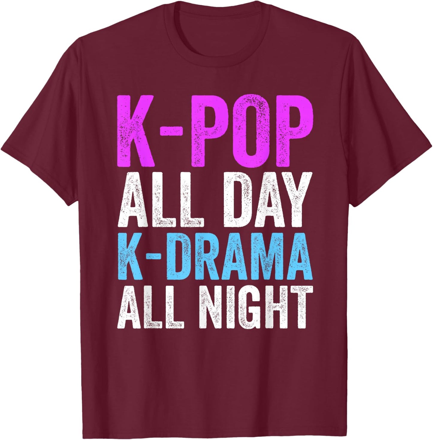 K-Pop All Day K-Drama All Night K-Pop Korea Culture T-Shirt - T-Shirt | Maroon
