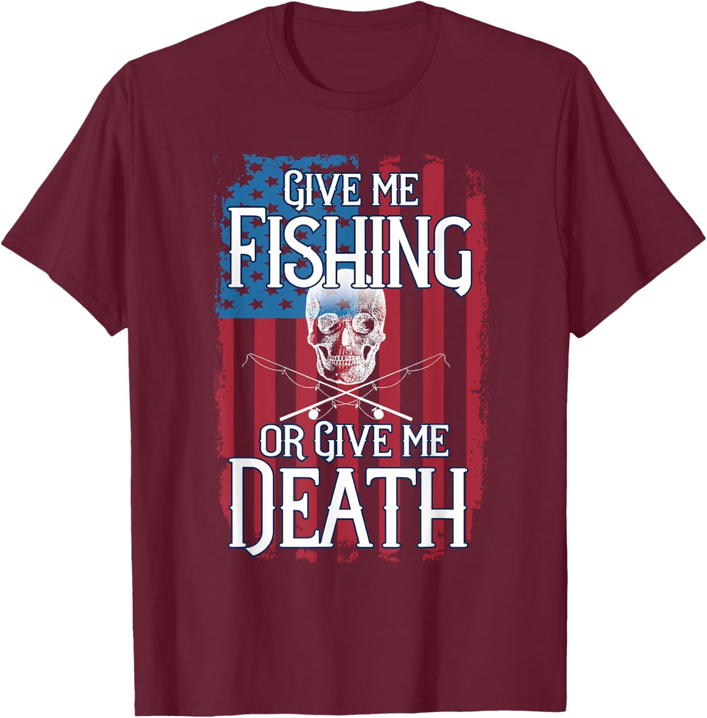 American Flag Fishing Patriotic Or Give Me Death Gift T-Shirt - T-Shirt | Maroon