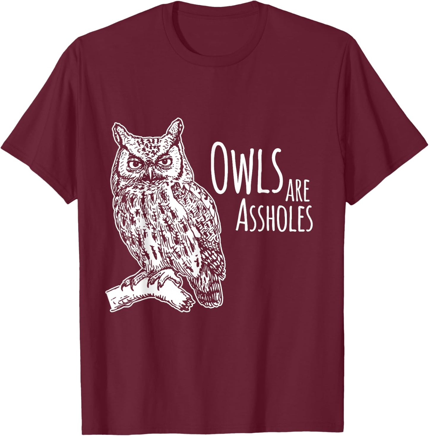 Owls Are Assholes T-Shirt - T-Shirt | Maroon