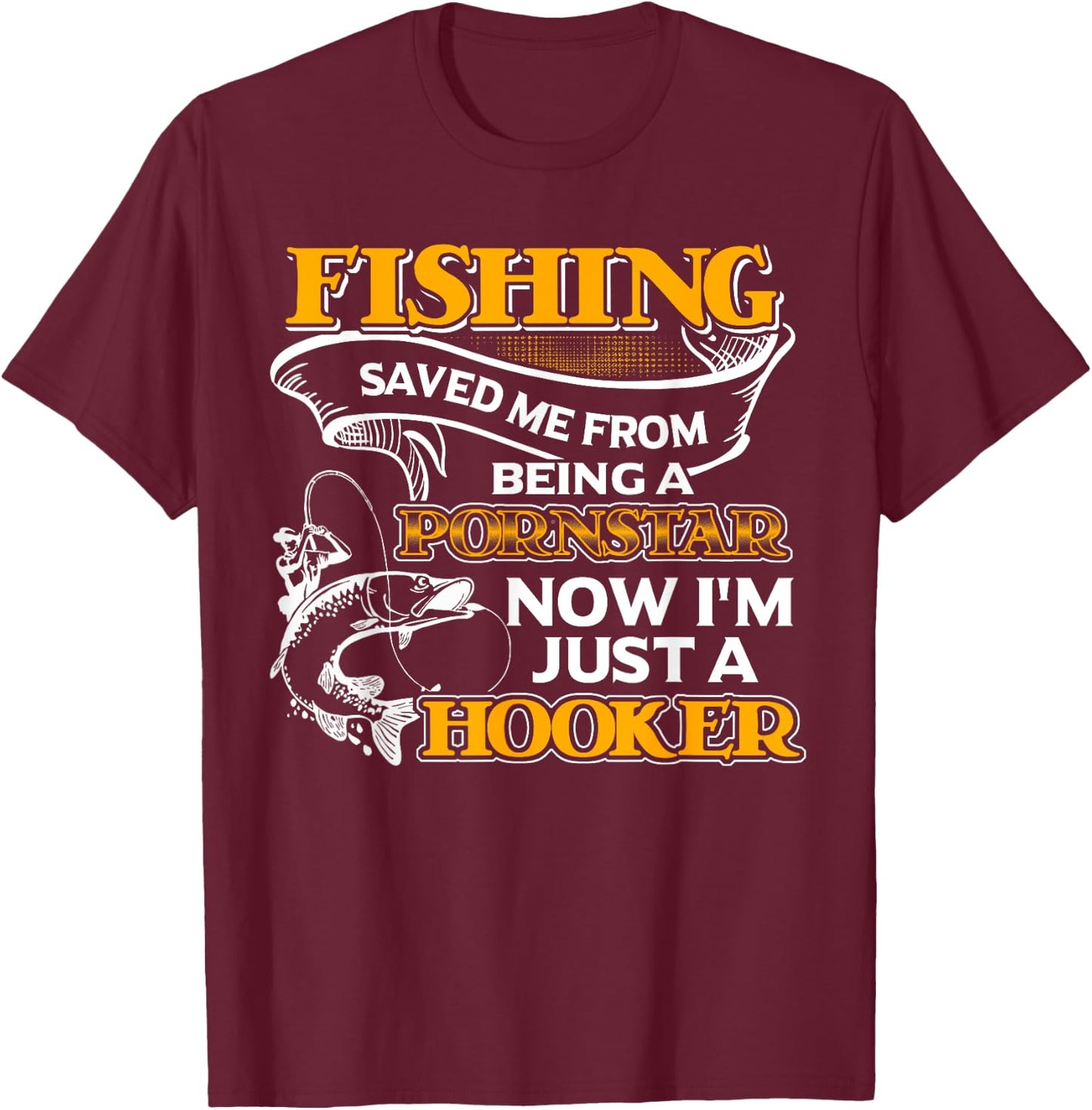 Fishing Saved Me From Becoming Shirt T-Shirt - T-Shirt | Maroon