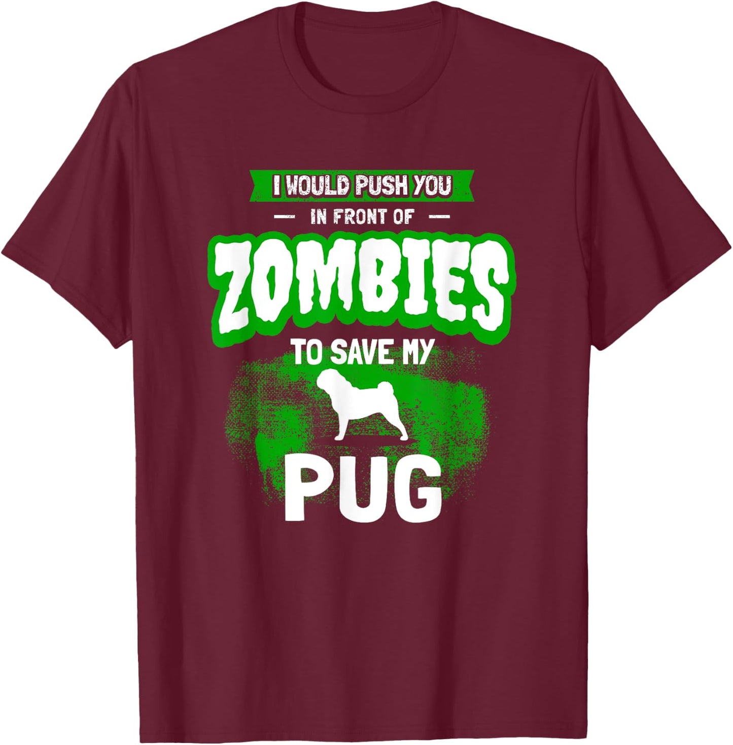 Pug Dog Humor Funny Zombie Gift T-Shirt - T-Shirt | Maroon