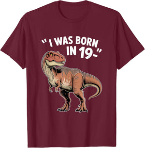 Funny TRex Apparel “I was Born in 19-” Retro Dinosaur Humor T-Shirt - T-Shirt | Maroon