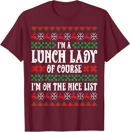 Lunch Lady of Course I'm on the Nice List Ugly Christmas T-Shirt - T-Shirt | Maroon
