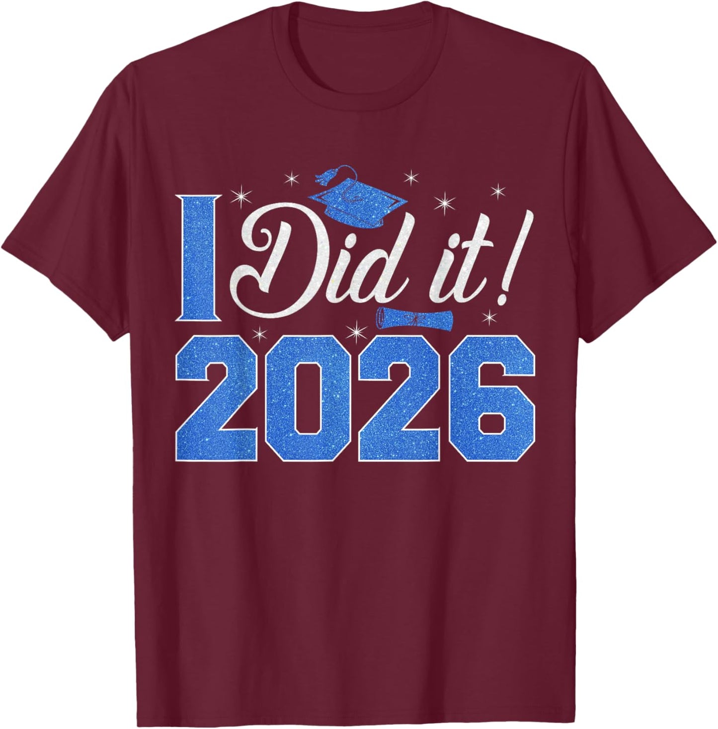 I Did It Graduation 2026 Senior 26 Class of 2026 Graduates T-Shirt - T-Shirt | Maroon