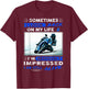 Sometimes I look back on my life I'm seriously impressed T-Shirt - T-Shirt | Maroon