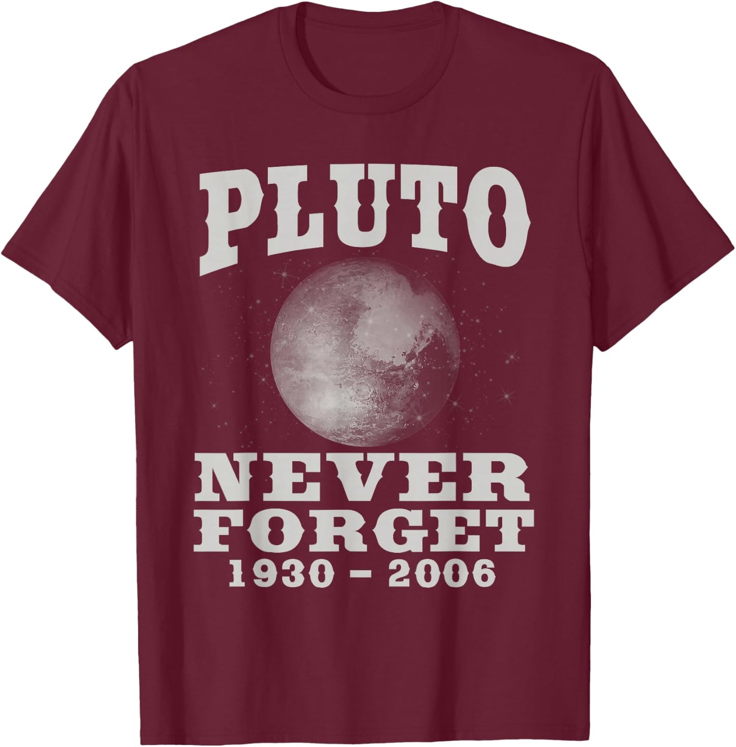 Pluto Never Forget - Funny Science Geek & Space Gift T-Shirt - T-Shirt | Maroon