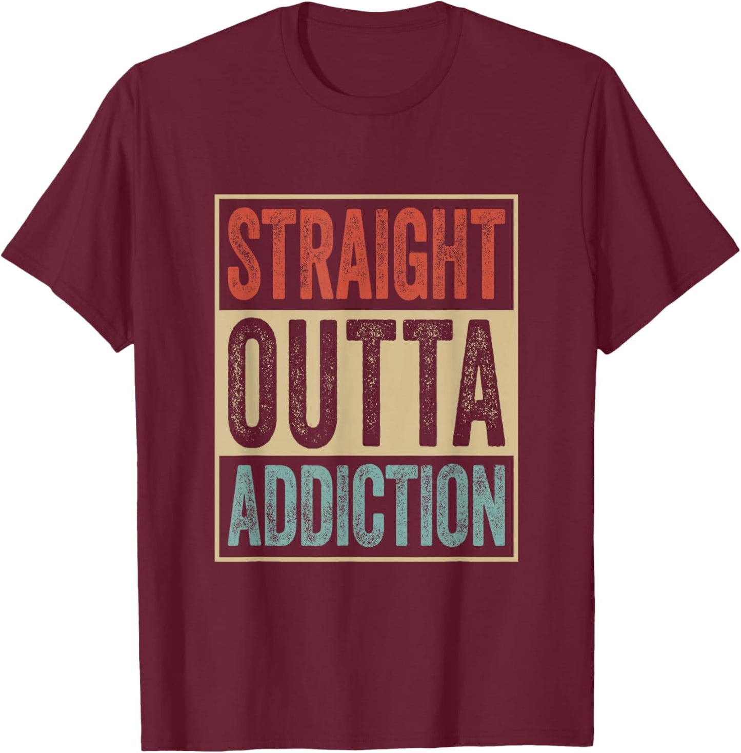 Straight Outta Addiction Rehab Graduation Sobriety Recovery T-Shirt - T-Shirt | Maroon