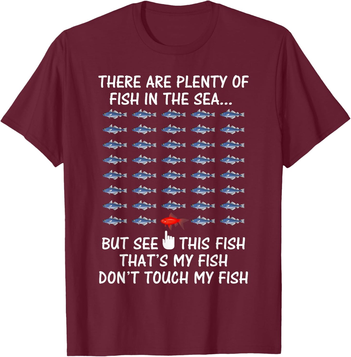 There are Plenty of Fish in the Sea Don't Touch My Fish T-Sh T-Shirt - T-Shirt | Maroon