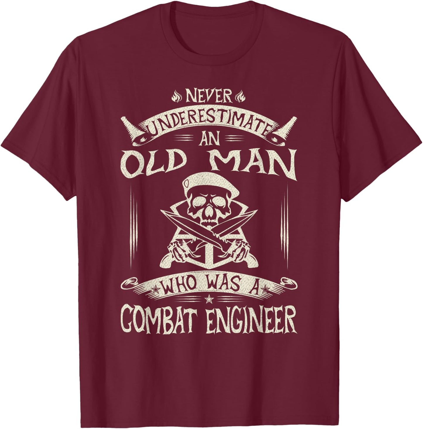 Never Underestimate An Old Man Who Was A Combat Engineer T-Shirt - T-Shirt | Maroon