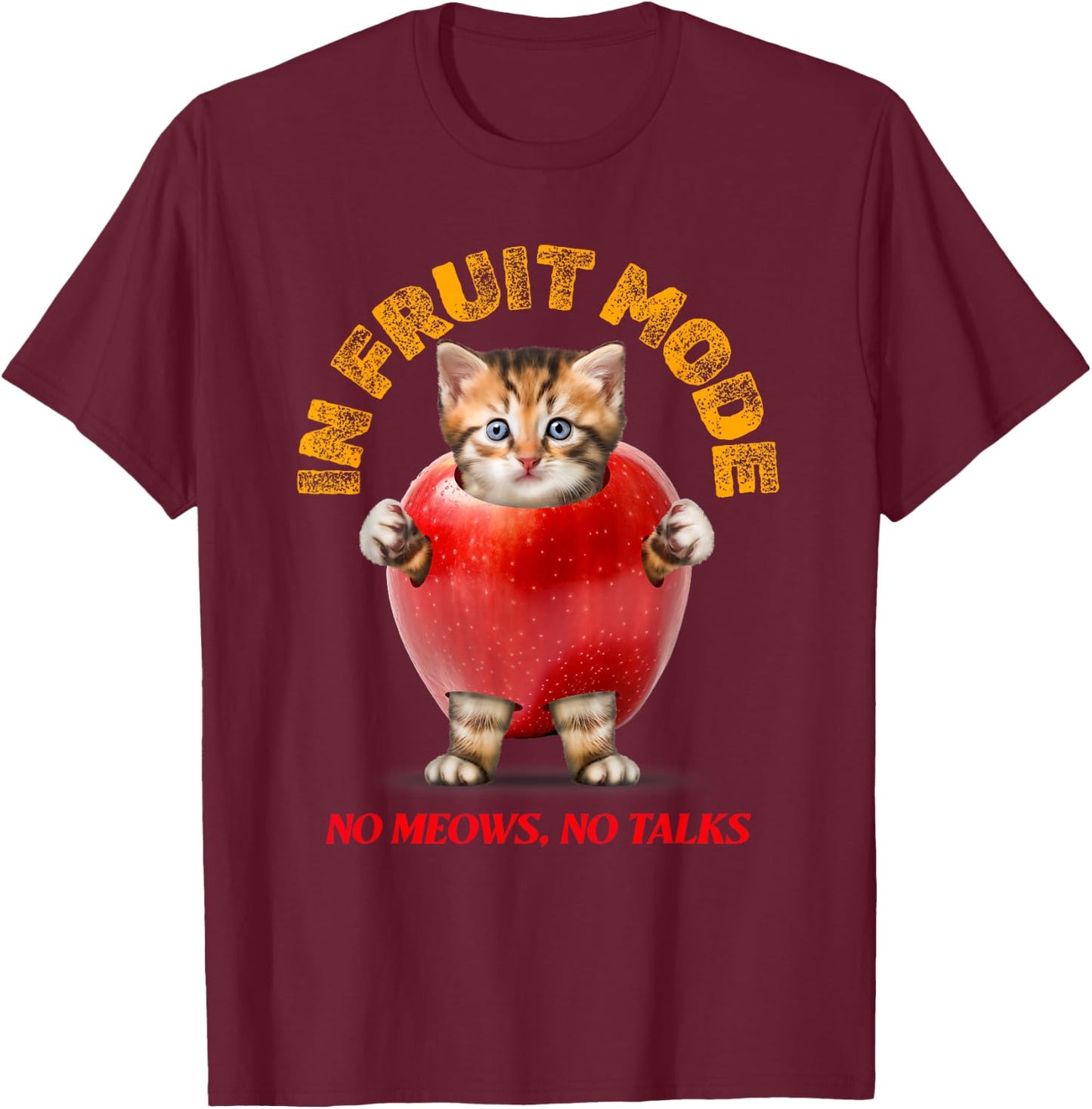 Cute Cat No Meows No Talk Kitty! Cat In Fruit Mode Funny Cat T-Shirt - T-Shirt | Maroon