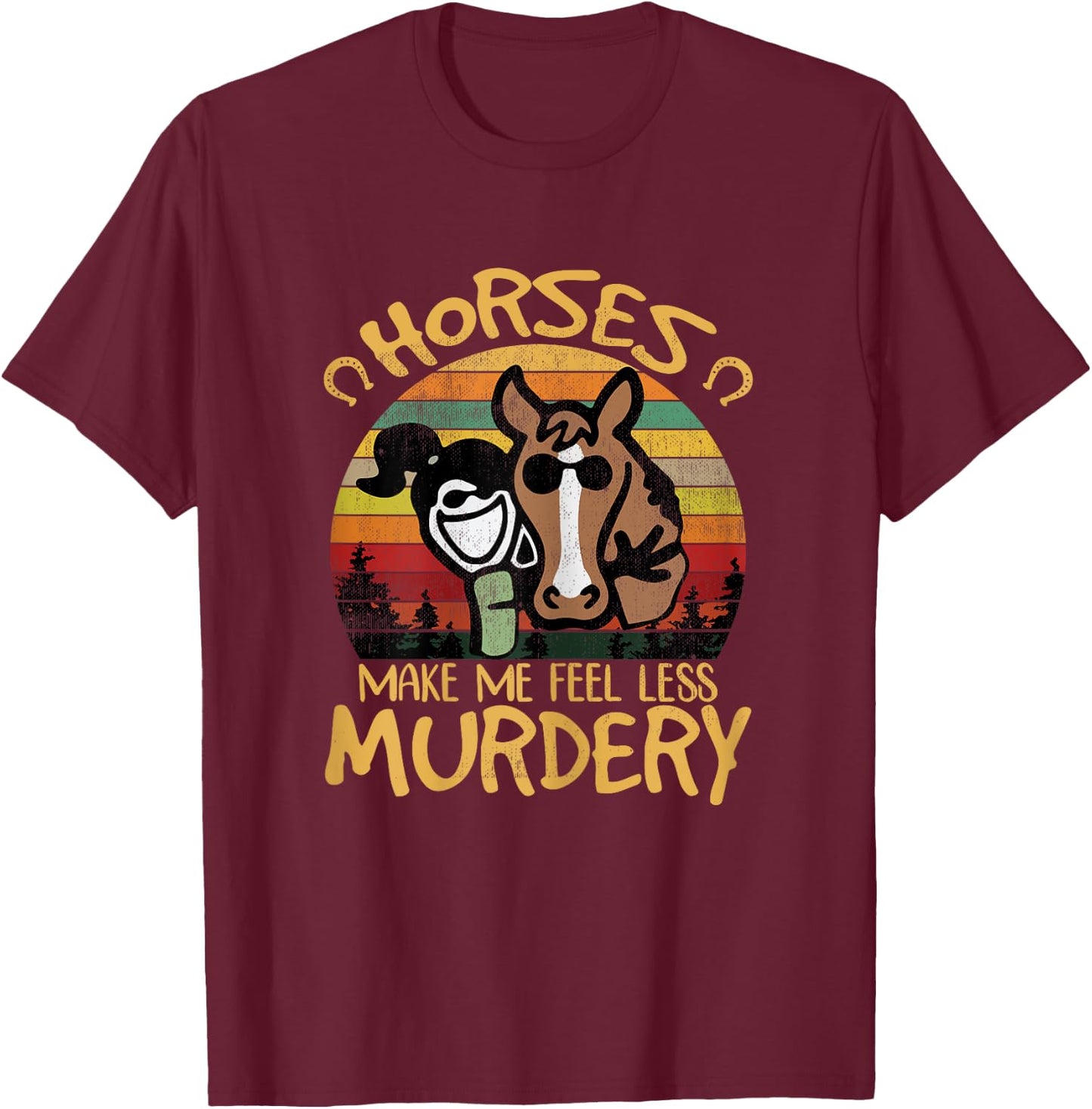 Horses Make Me Feel Less Murdery Funny Riding Girl Shirt T-Shirt - T-Shirt | Maroon