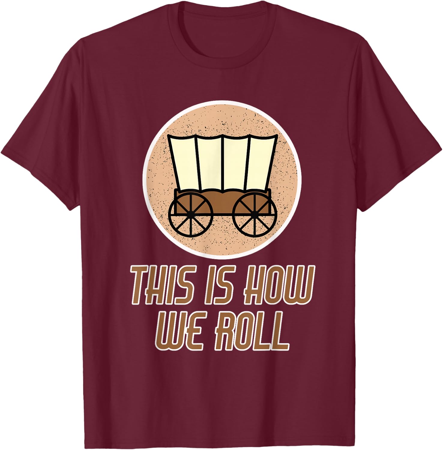 Funny Patriot Pioneer Day Utah How I Roll Wagon Women Men T-Shirt - T-Shirt | Maroon