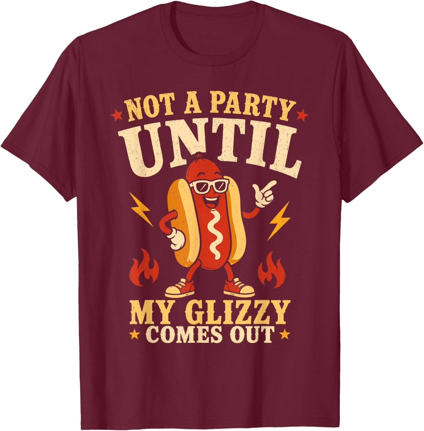 Not A Party Until Glizzy Funny Memes Hotdog Wiener 4th July T-Shirt - T-Shirt | Maroon