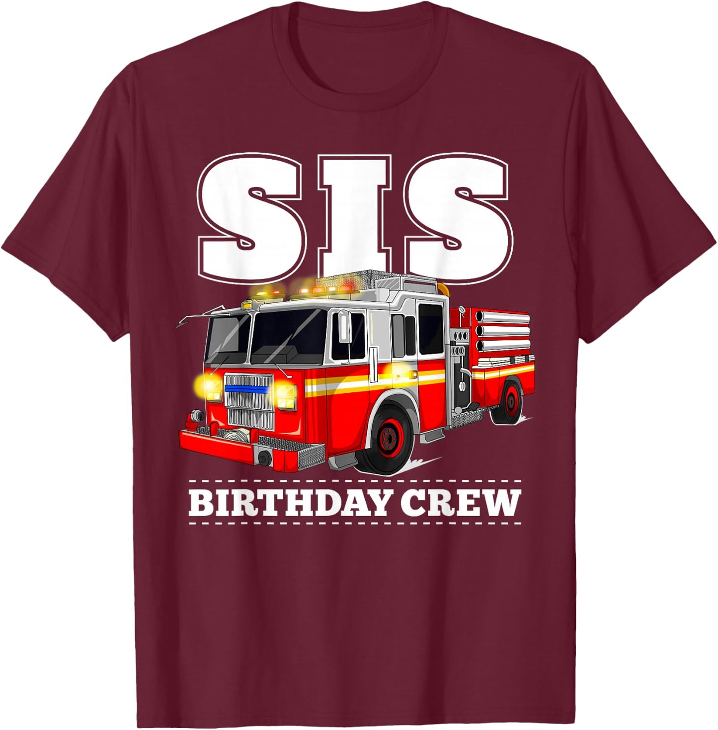 Sis Birthday Crew Sister Fire Truck Firefighter Fireman Crew T-Shirt - T-Shirt | Maroon