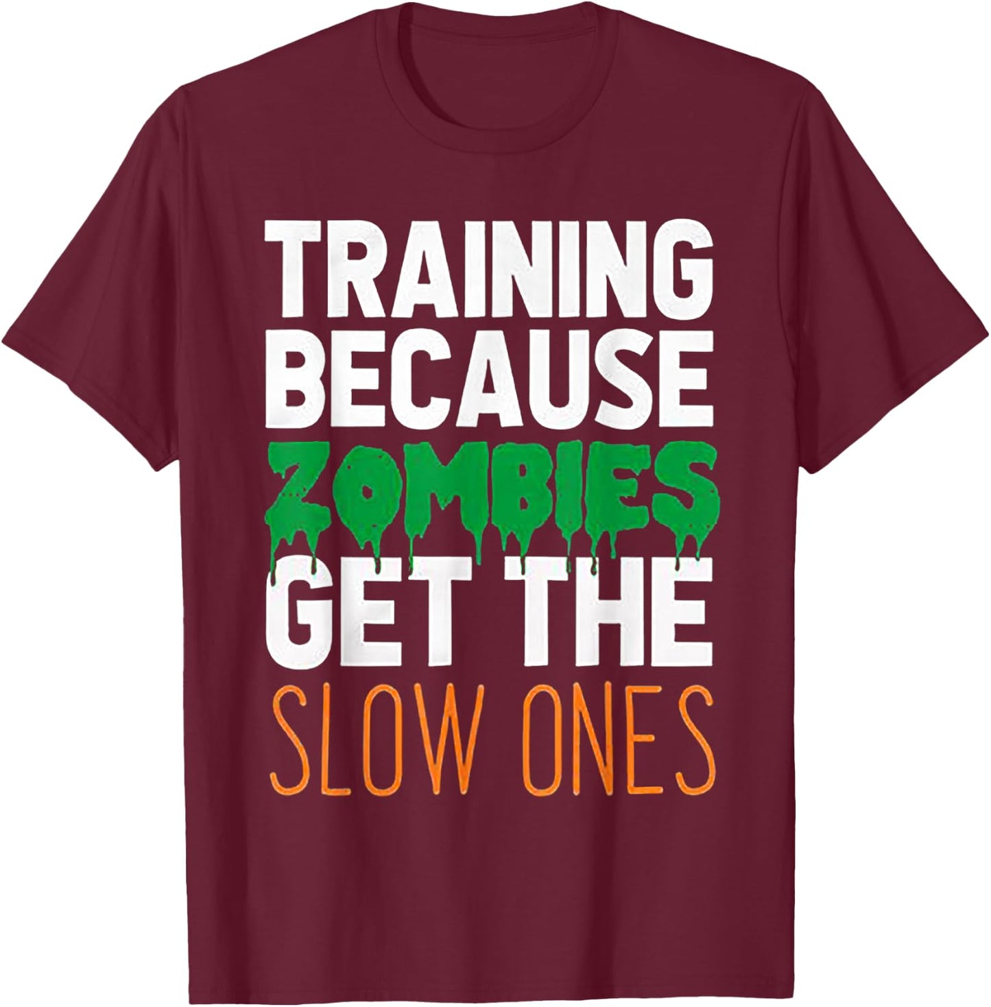 Training Because Zombies Get The Slow Ones Workout Halloween T-Shirt - T-Shirt | Maroon