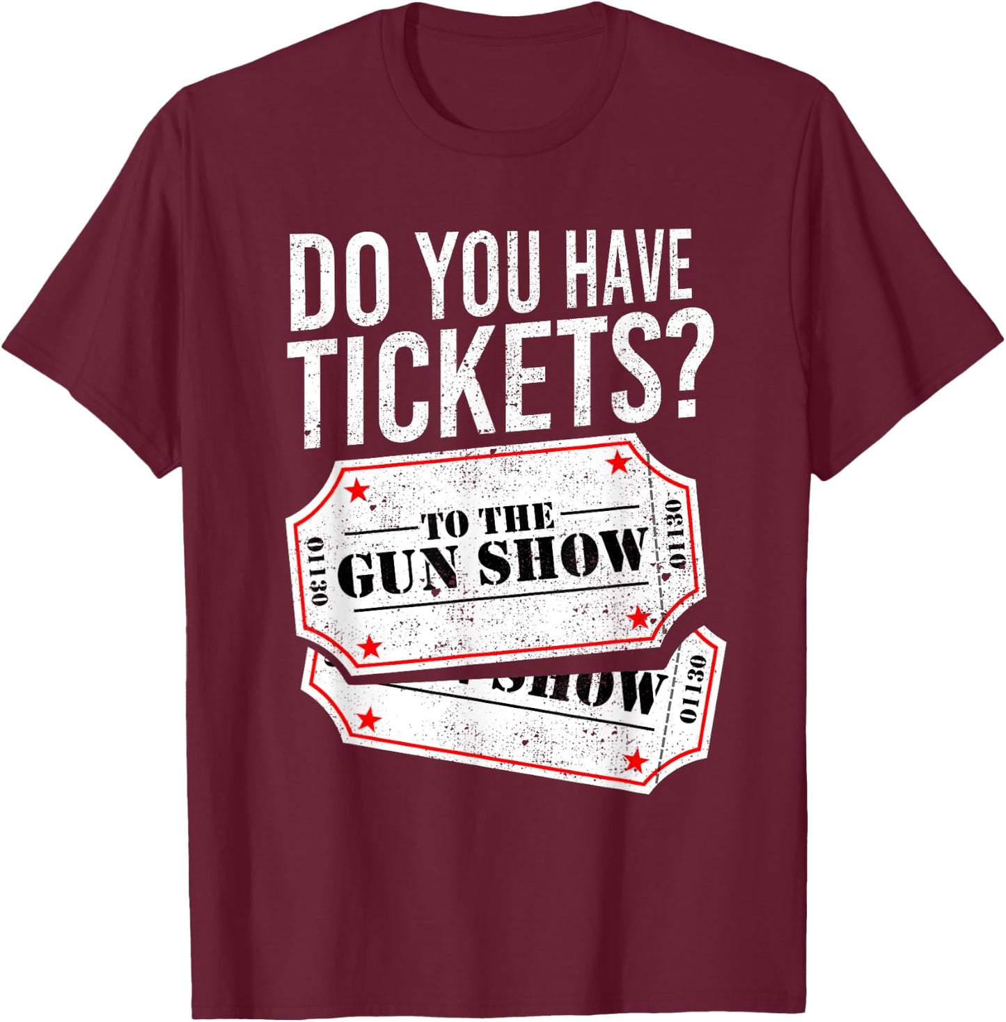 Do You Have Tickets To The Gun Show Funny Big Guns Gym Shirt T-Shirt - T-Shirt | Maroon