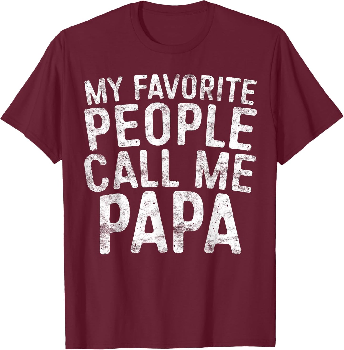 My Favorite People Call Me Papa Shirt Grandpa Fathers Day T-Shirt - T-Shirt | Maroon