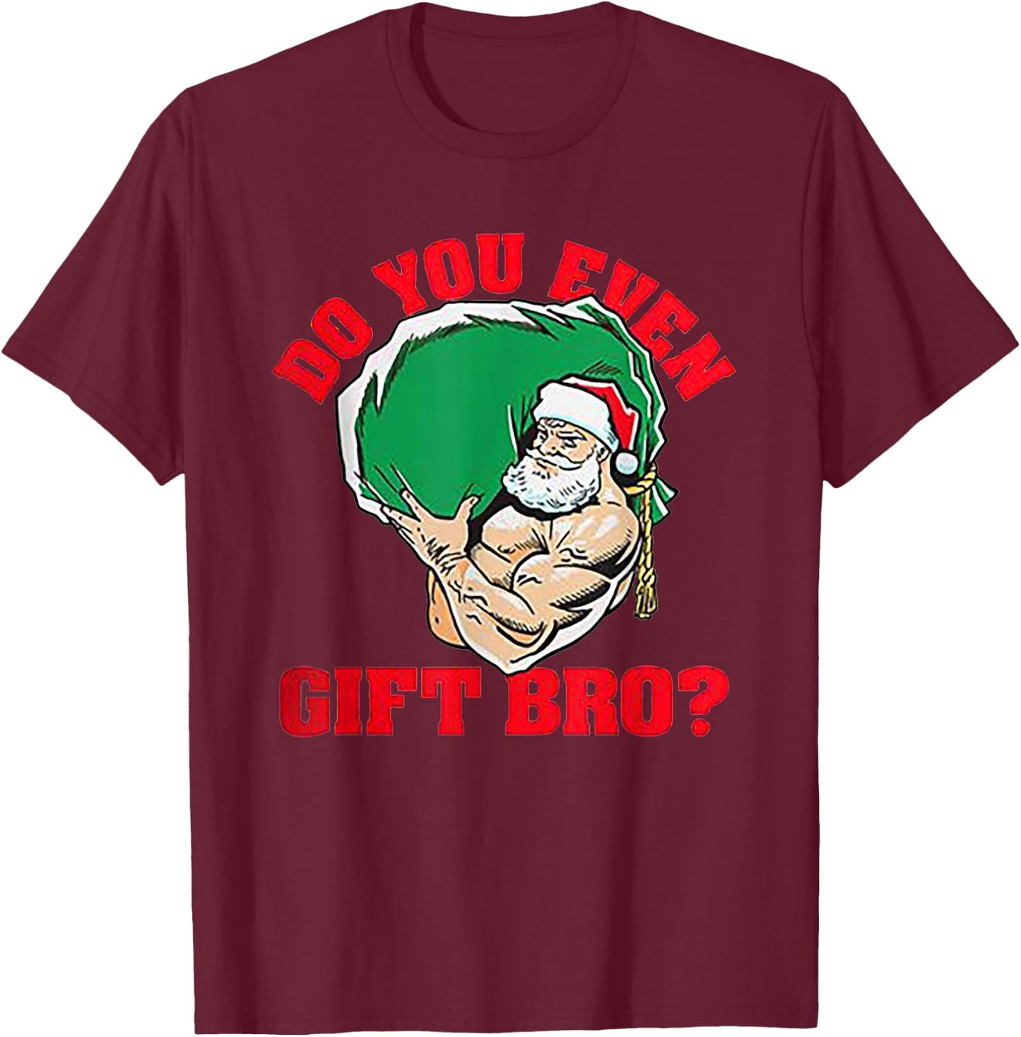 Do You Even Gift Bro Funny Santa Weightlifting Xmas Gift T-Shirt - T-Shirt | Maroon