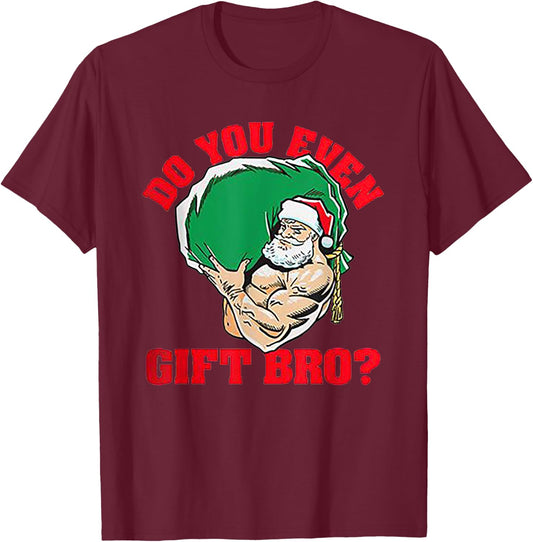 Do You Even Gift Bro Funny Santa Weightlifting Xmas Gift T-Shirt - T-Shirt | Maroon