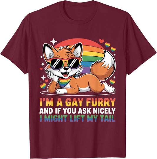 I`M A Gay Furry and If You Ask Nicely I Might Lift My Tail T-Shirt - T-Shirt | Maroon