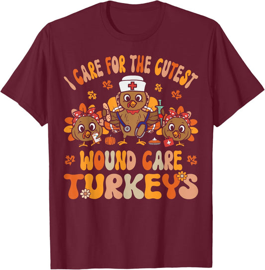 I Care For The Cutest Turkeys Fall Wound Care Thanksgiving T-Shirt - T-Shirt | Maroon