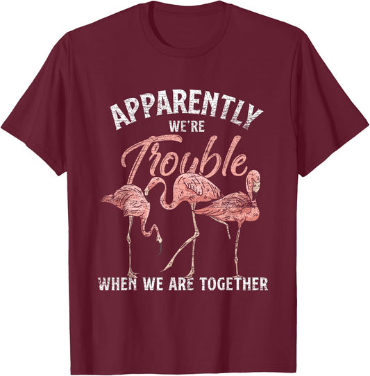 Apparently We Are Trouble When We Are Together Flamingo T-Shirt - T-Shirt | Maroon