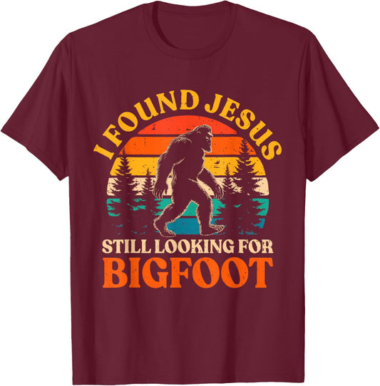 Funny I Found Jesus Still Looking for Bigfoot Men Women Kids T-Shirt - T-Shirt | Maroon