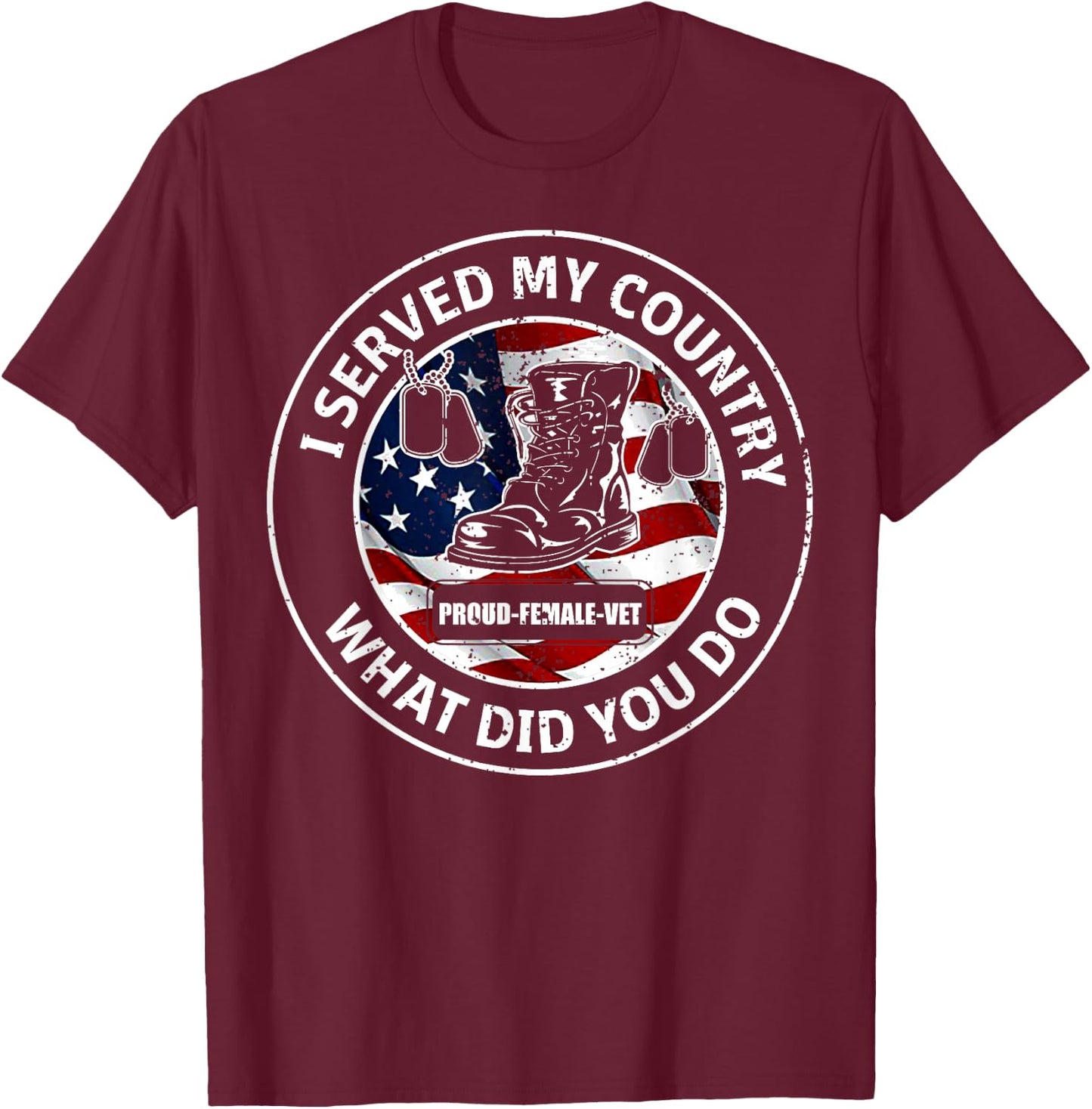 I Served My Country Veteran What Did You Do T Shirts T-Shirt - T-Shirt | Maroon