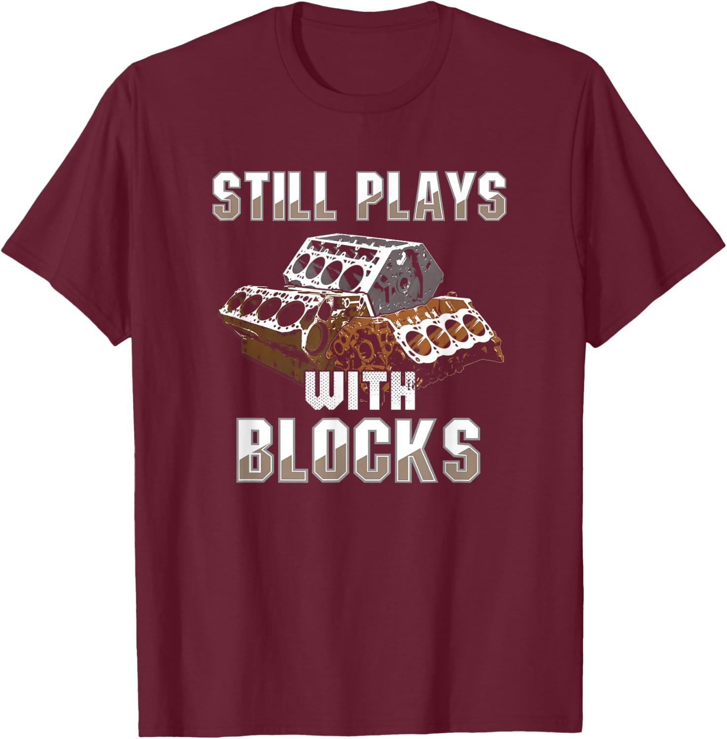Still Plays With Blocks - Auto Drag Racing Car Gift T-Shirt - T-Shirt | Maroon