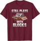 Still Plays With Blocks - Auto Drag Racing Car Gift T-Shirt - T-Shirt | Maroon
