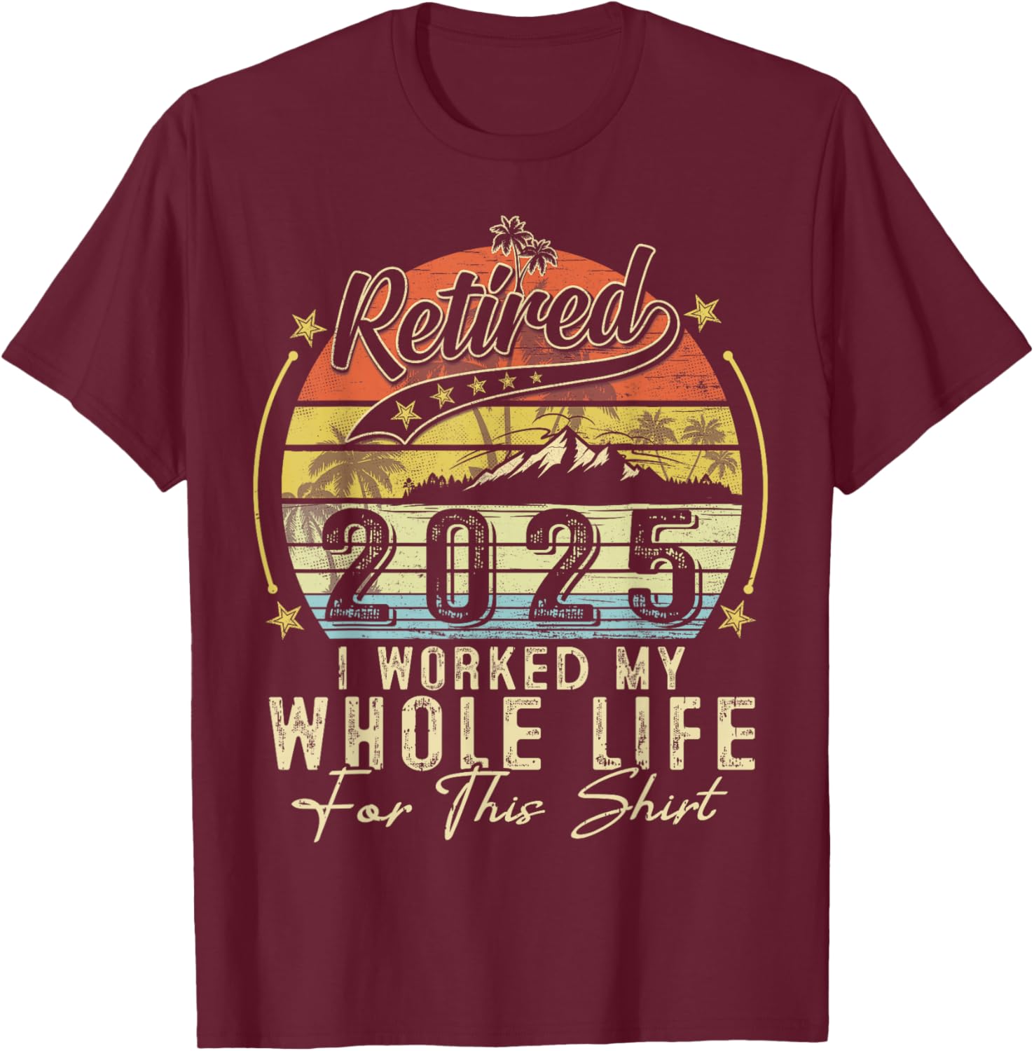 Retired 2025 Retirement Men Women Humor T-Shirt - T-Shirt | Maroon