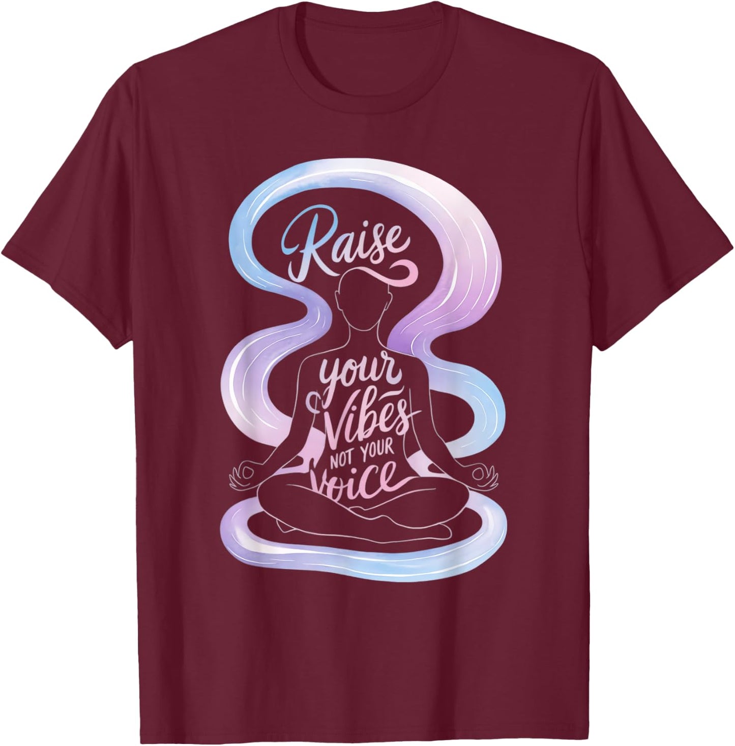 Raise Your Vibes Not Your Voice Meditation Spiritual T-Shirt - T-Shirt | Maroon
