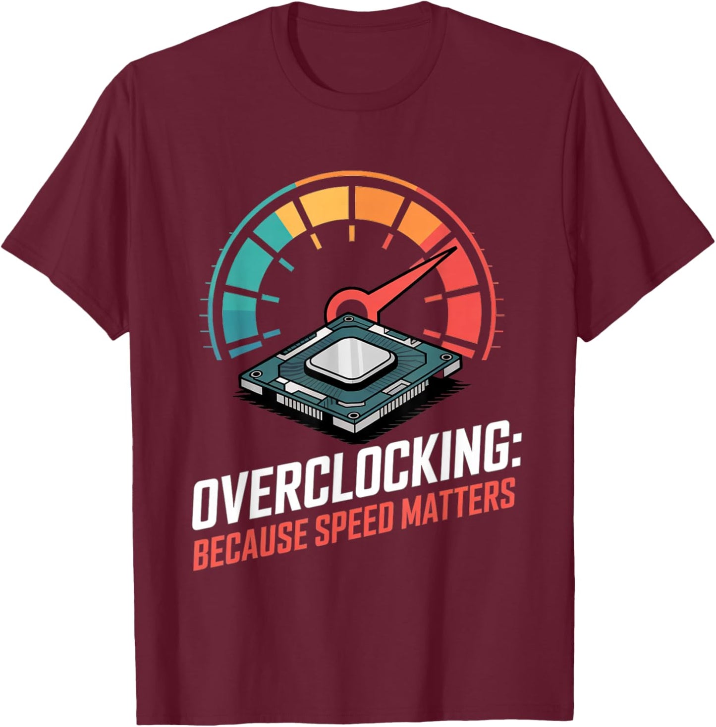 Overclocking Speed Pc Builder Tech Hobby Programming Life T-Shirt - T-Shirt | Maroon