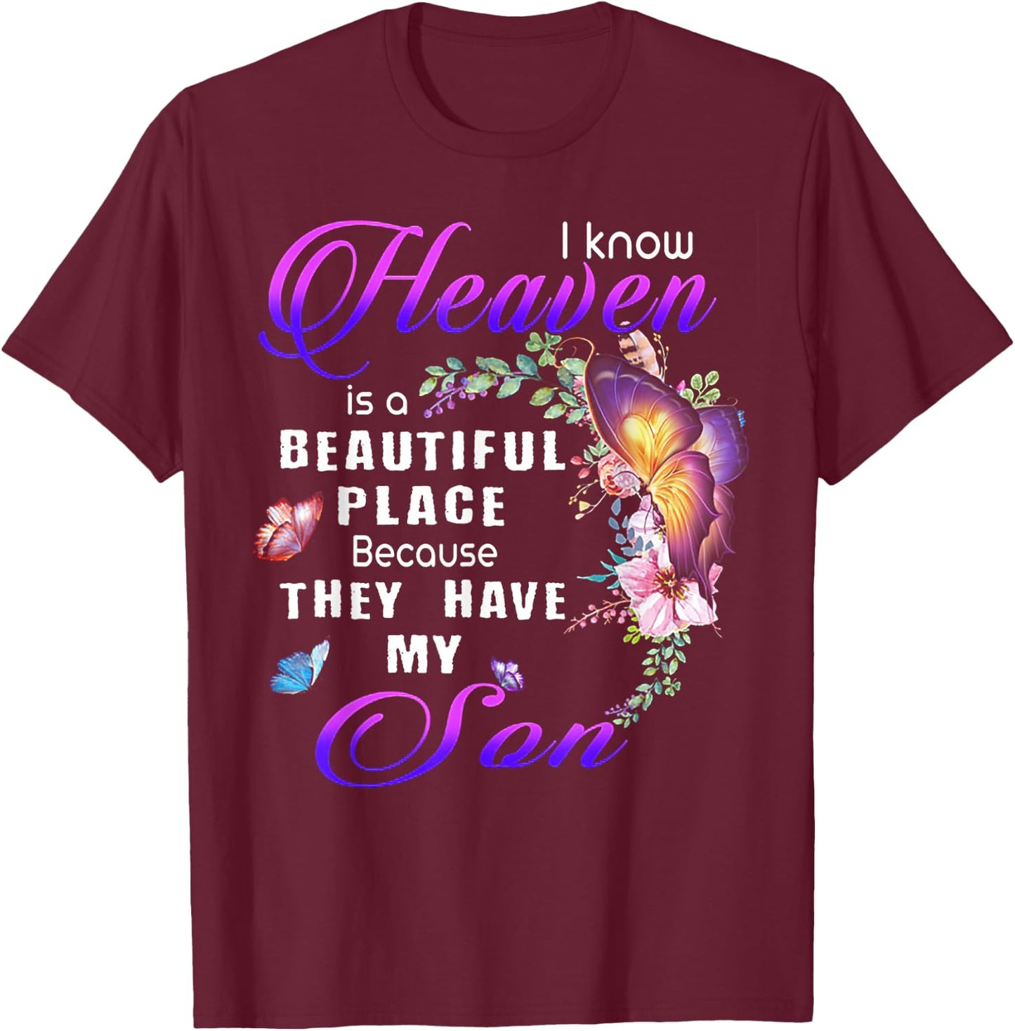 I Know Heaven Is A Beautiful Place Because They Have My Son T-Shirt - T-Shirt | Maroon