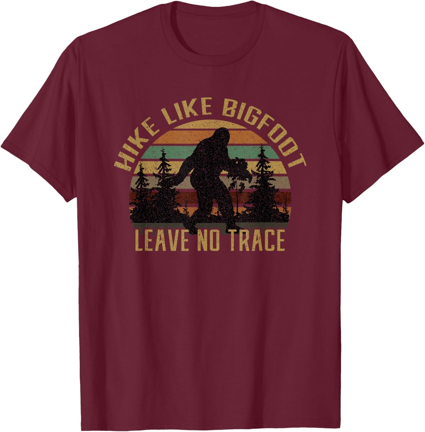 Hike Like Bigfoot Leave No Trace Hiker Camper Protect Earth T-Shirt - T-Shirt | Maroon