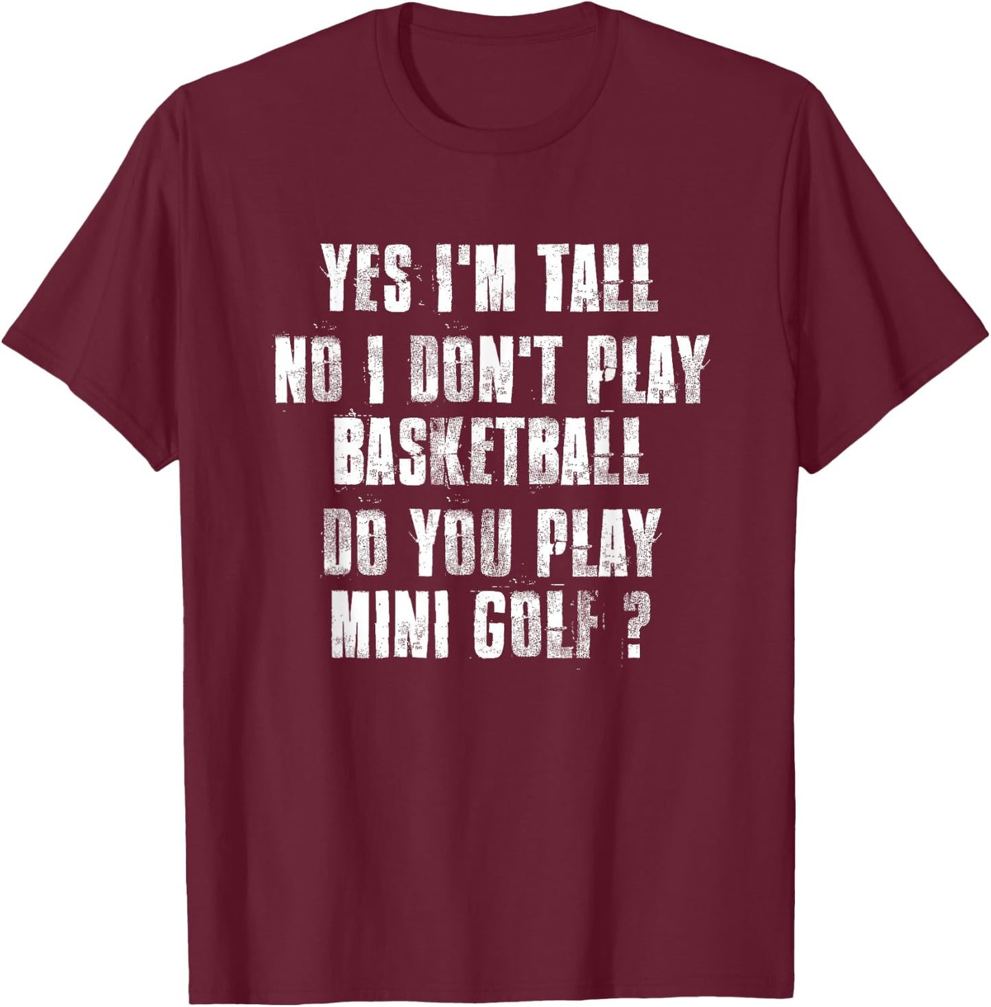 Yes I'm Tall No I Don't PLay Basketball T-Shirt - T-Shirt | Maroon
