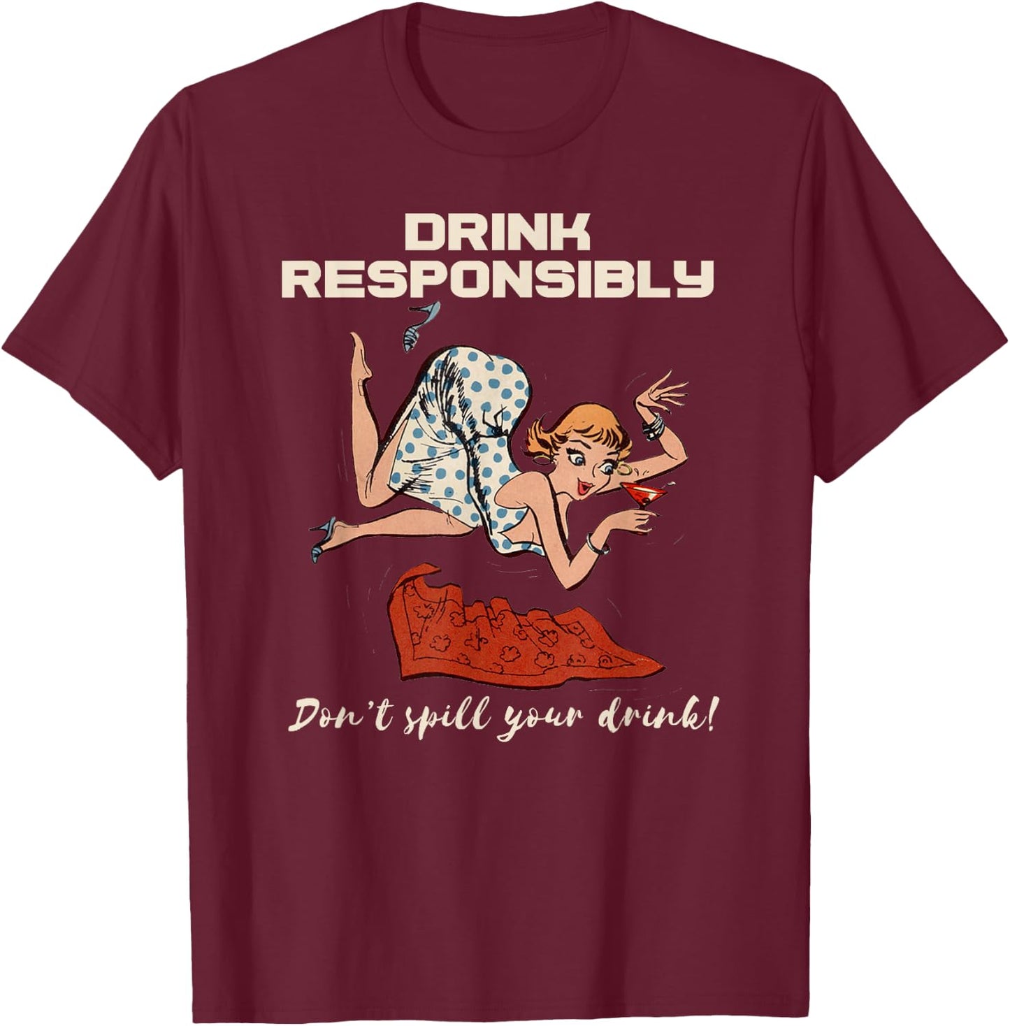 Pin Up Drinking Shirt Design Don't Spill Drink Responsibly T-Shirt - T-Shirt | Maroon