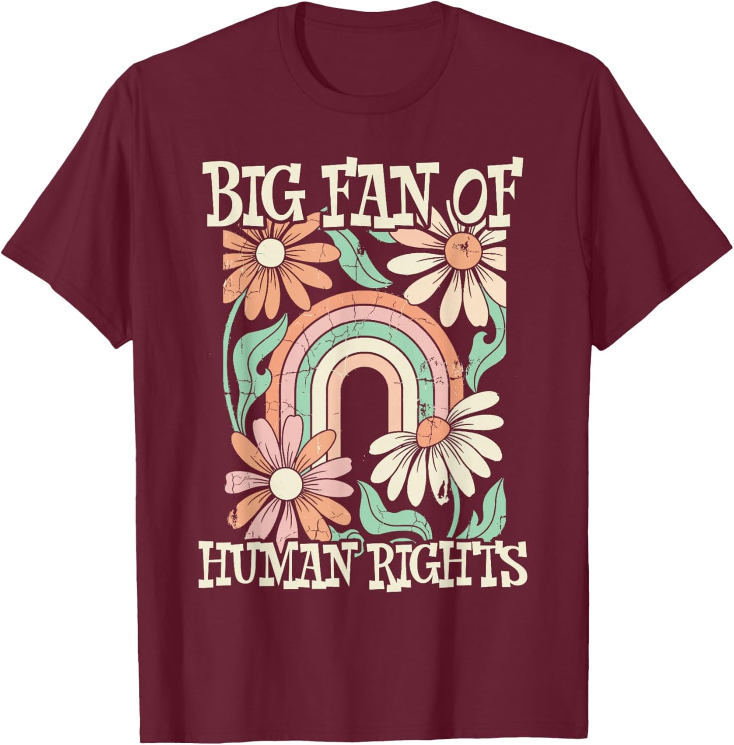 Big Fan of Human Rights Retro Flowers Rainbow Boho T-Shirt - T-Shirt | Maroon