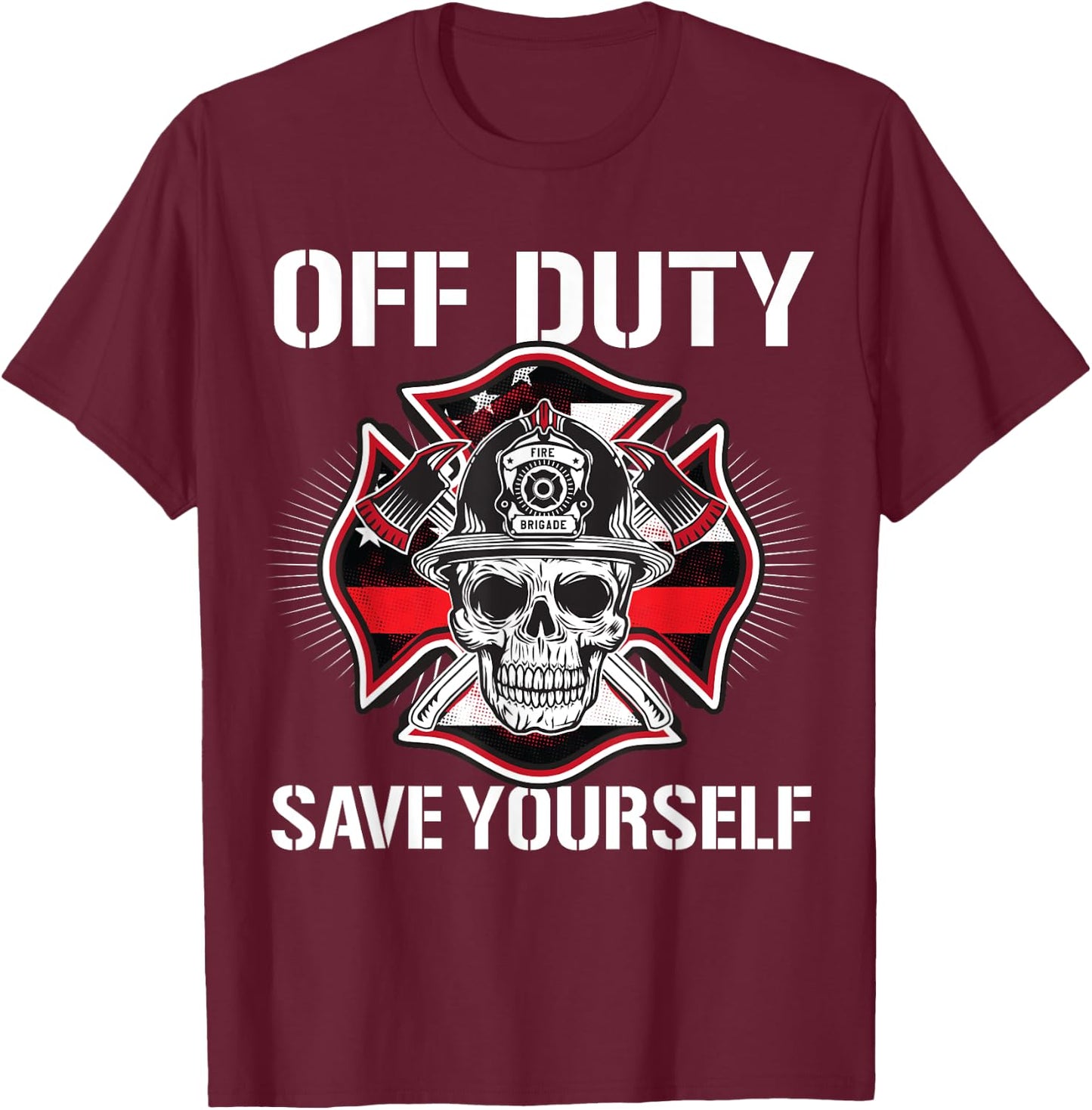 Off Duty Save Yourself Firefighter Retirement Fireman Gift T-Shirt - T-Shirt | Maroon