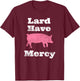 Lard Have Mercy Bacon Breakfast Pig Hog Funny T Shirt T-Shirt - T-Shirt | Maroon