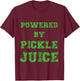 Powered By Pickle Juice Funny Gym Yoga Gift Fitness Fan T-Shirt - T-Shirt | Maroon