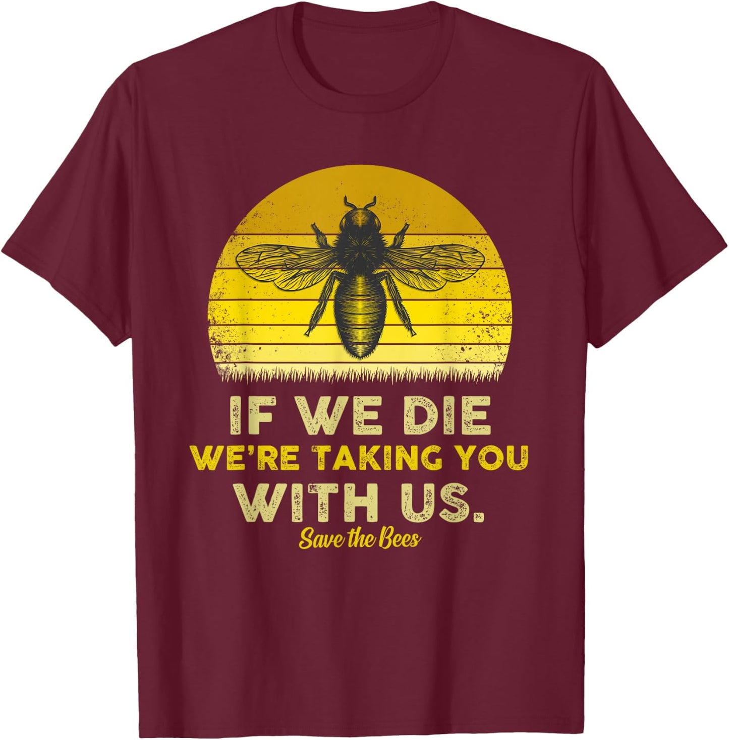 If We Die, We're Taking You With Us Funny Bee T-Shirt - T-Shirt | Maroon
